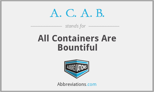 A. C. A. B. - All Containers Are Bountiful